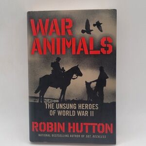 Robin Hutton War Animals Hardcover 1st Printing WWII History Remainder Good